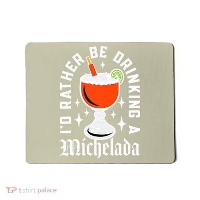 Cinco De Mayo I'd Rather Be Drinking A Michelada Mousepad