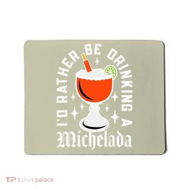 Cinco De Mayo I'd Rather Be Drinking A Michelada Mousepad