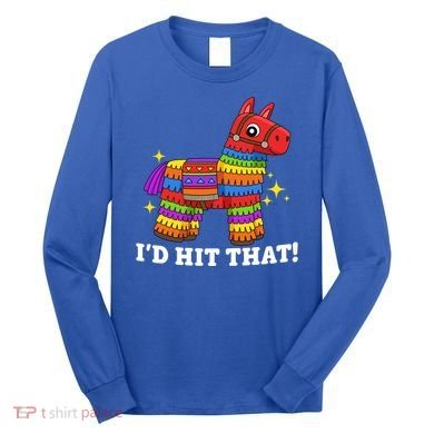 Cinco De Mayo Id Hit That Funny Pinata Long Sleeve Shirt