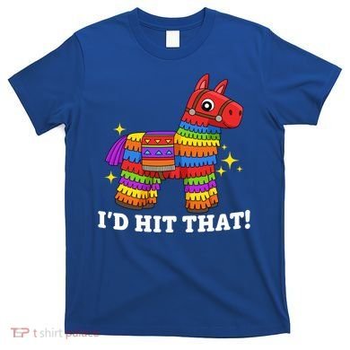 Cinco De Mayo Id Hit That Funny Pinata T-Shirt
