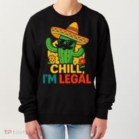 Cinco De Mayo Mexican Immigrant Chill Im Legal Funny Women's Sweatshirt thumb 0