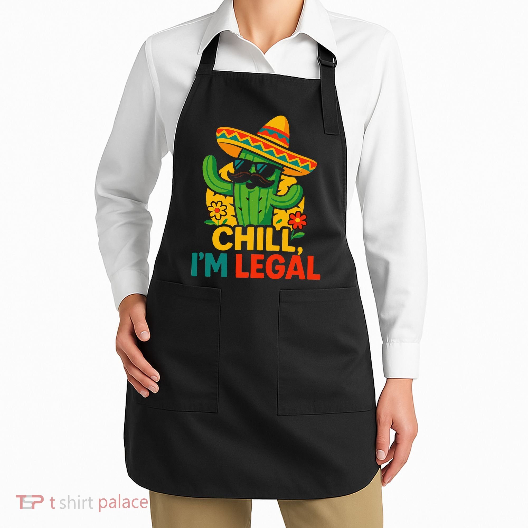 Cinco De Mayo Mexican Immigrant Chill Im Legal Funny Apron