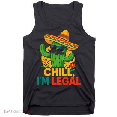 Cinco De Mayo Mexican Immigrant Chill Im Legal Funny Tank Top