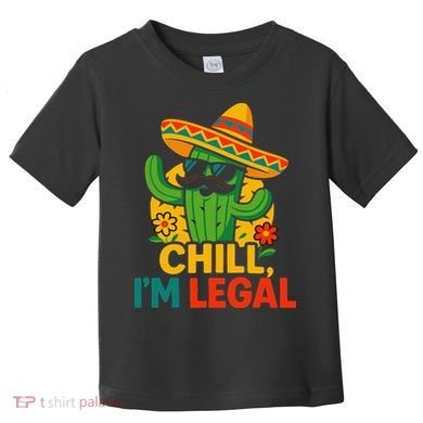 Cinco De Mayo Mexican Immigrant Chill Im Legal Funny Toddler T-Shirt