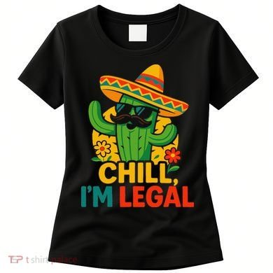 Cinco De Mayo Mexican Immigrant Chill Im Legal Funny Women's T-Shirt