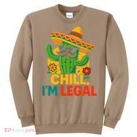 Cinco De Mayo Mexican Immigrant Chill Im Legal Funny Sweatshirt thumb 0