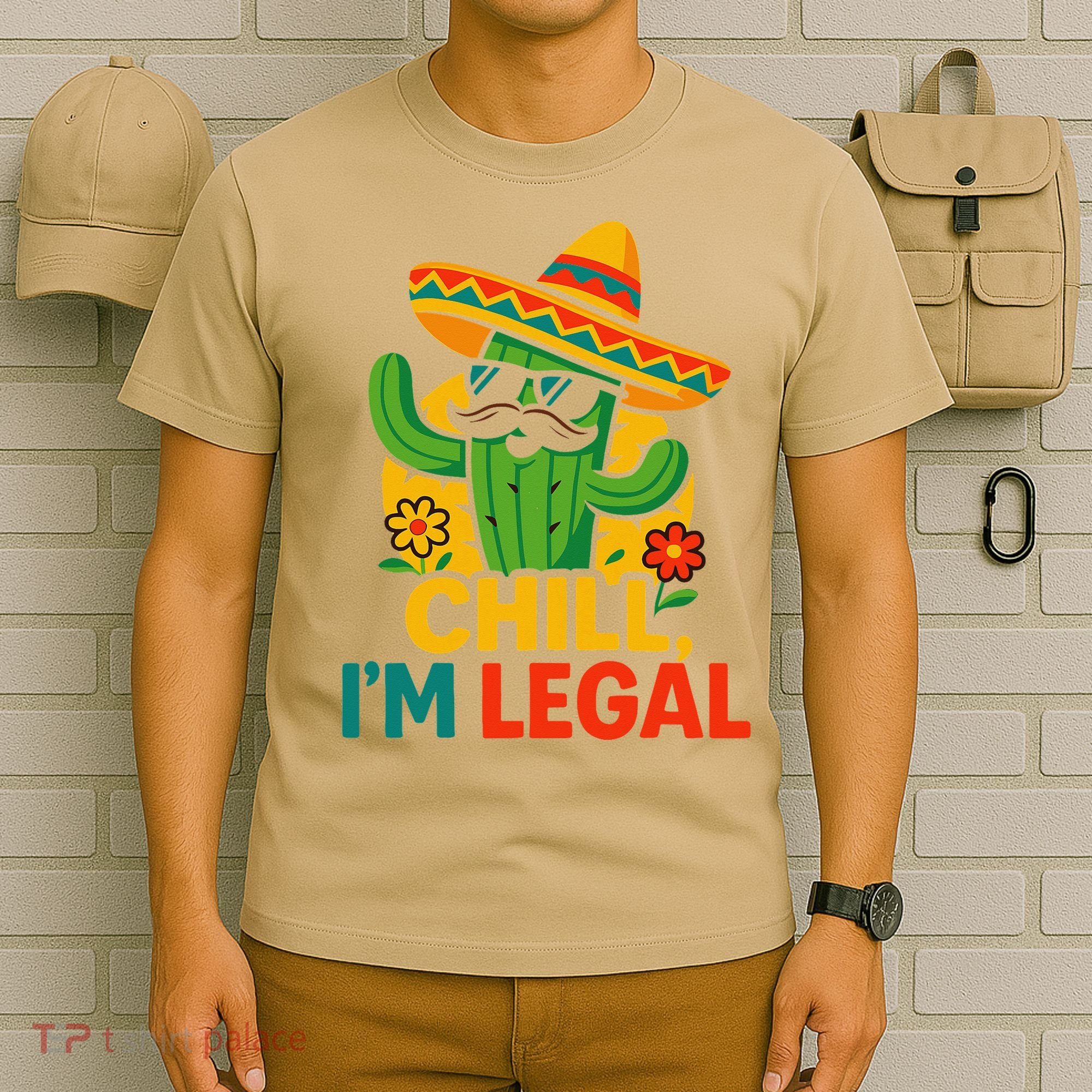 Cinco De Mayo Mexican Immigrant Chill Im Legal Funny T-Shirt