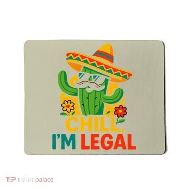 Cinco De Mayo Mexican Immigrant Chill Im Legal Funny Mousepad