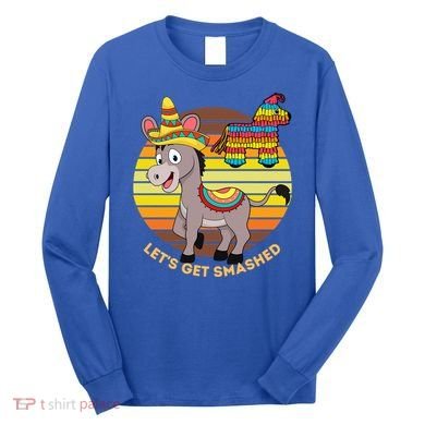 Cinco De Mayo Donkey Sombrero Wearing Burro Lets Get Smashed Gift Long Sleeve Shirt