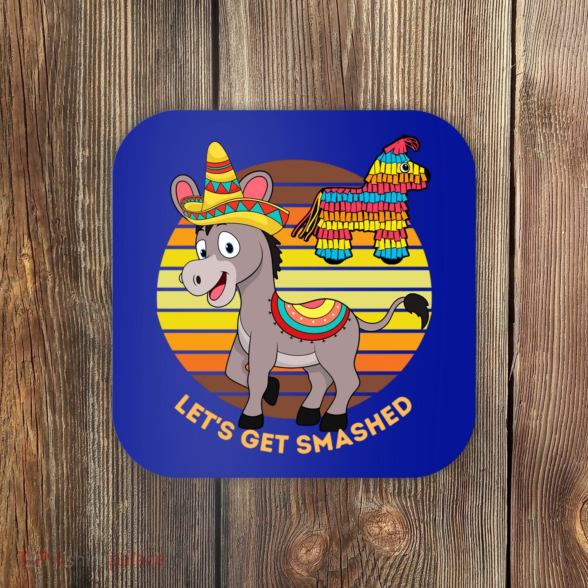 Cinco De Mayo Donkey Sombrero Wearing Burro Lets Get Smashed Gift Coaster