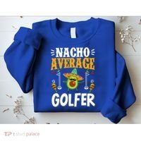 Cinco De Mayo Nacho Average Golfer Golfing Mexican Fiesta Sweatshirt thumb 2