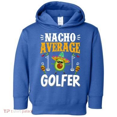 Cinco De Mayo Nacho Average Golfer Golfing Mexican Fiesta Toddler Hoodie