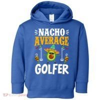 Cinco De Mayo Nacho Average Golfer Golfing Mexican Fiesta Toddler Hoodie thumb 0