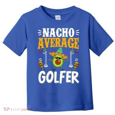 Cinco De Mayo Nacho Average Golfer Golfing Mexican Fiesta Toddler T-Shirt