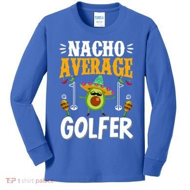 Cinco De Mayo Nacho Average Golfer Golfing Mexican Fiesta Kids Long Sleeve Shirt