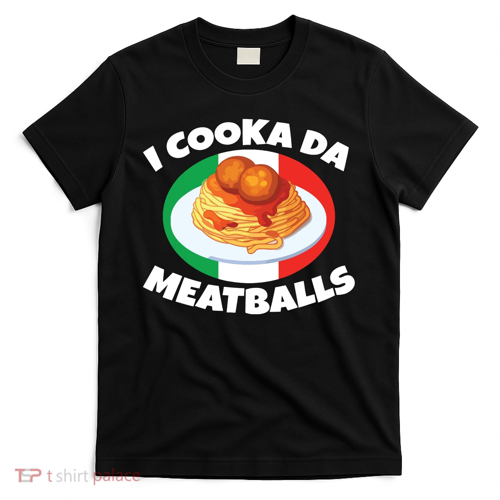 Cooka Da Meatball Funny Trending Italian Slang Italy Food T-Shirt