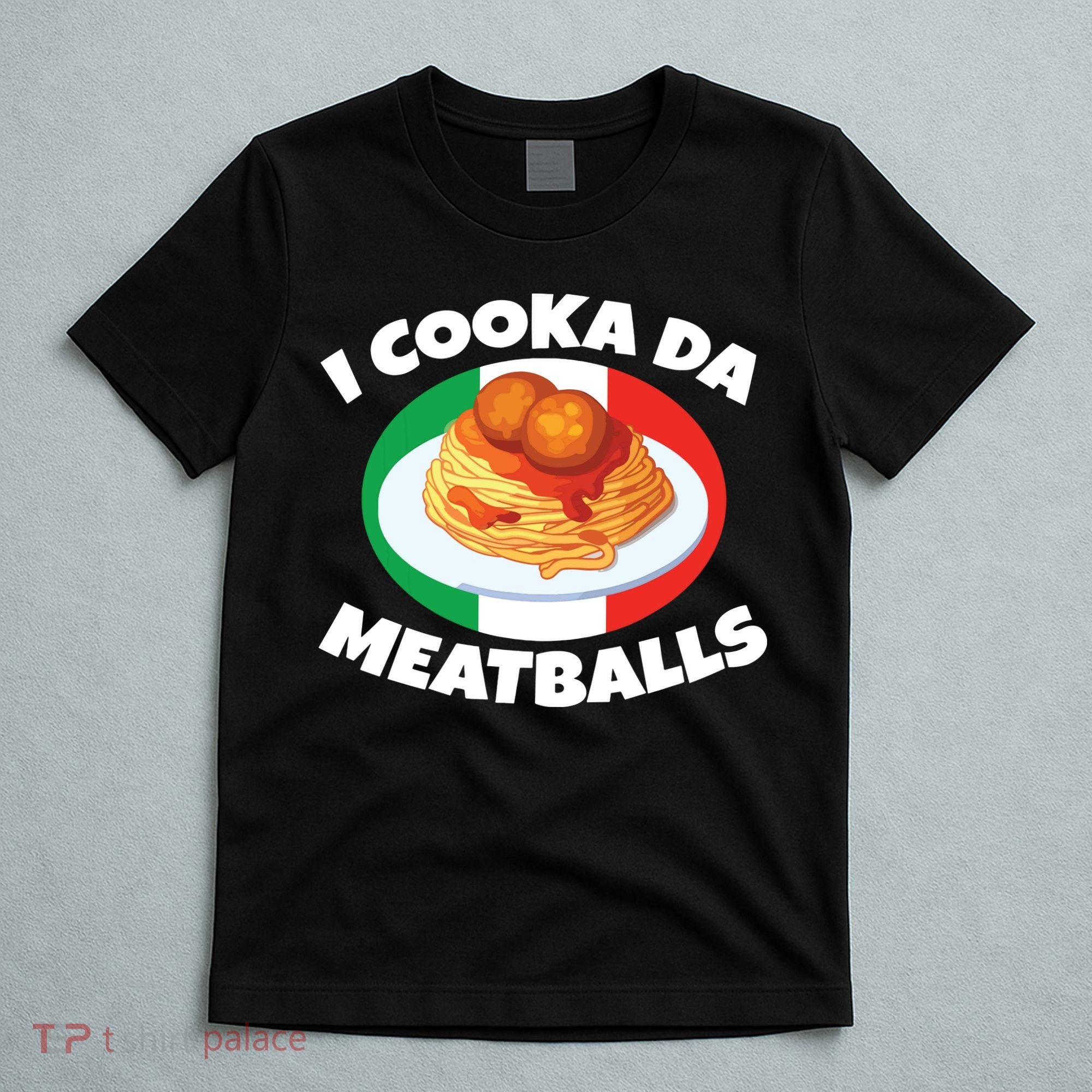 Cooka Da Meatball Funny Trending Italian Slang Italy Food T-Shirt