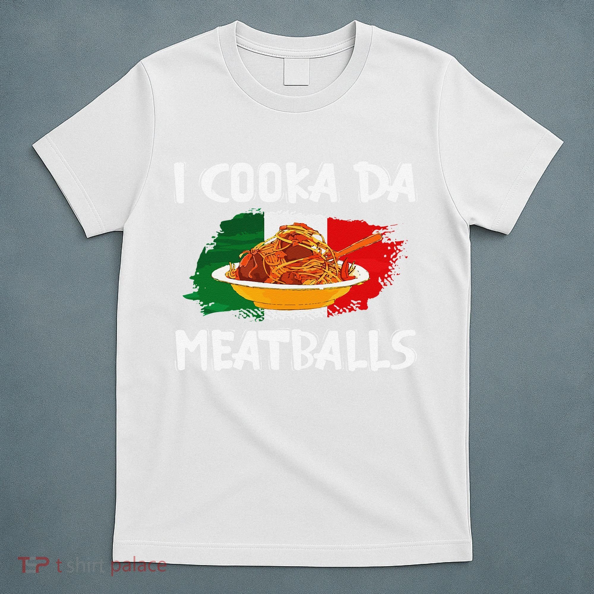 Cooka Da Meatball Funny Italian Slang Italy Food Spaghetti  T-Shirt