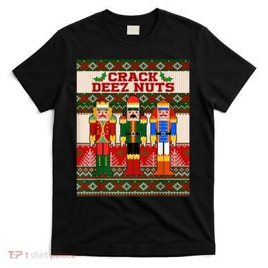 Crack Deez Nuts Nutcracker Ugly Christmas Sweater T-Shirt