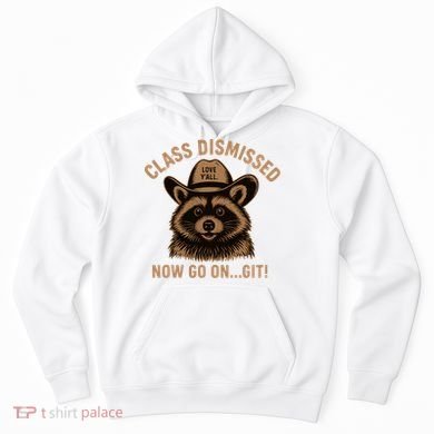 Class Dismissed Now Go On Git Last Day Of School Raccoon Hoodie