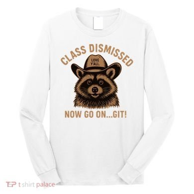 Class Dismissed Now Go On Git Last Day Of School Raccoon Long Sleeve Shirt