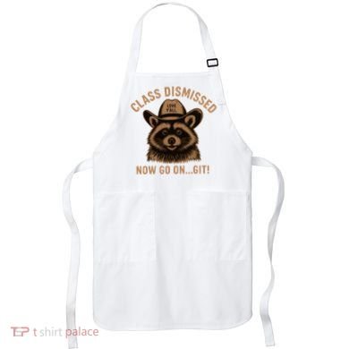 Class Dismissed Now Go On Git Last Day Of School Raccoon Apron