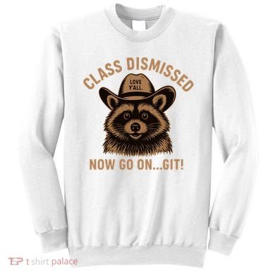 Class Dismissed Now Go On Git Last Day Of School Raccoon Sweatshirt