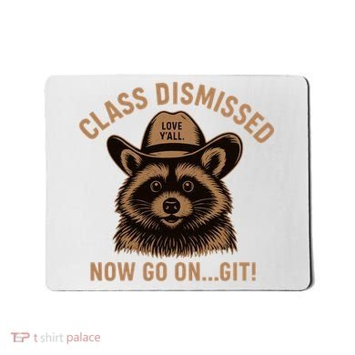 Class Dismissed Now Go On Git Last Day Of School Raccoon Mousepad