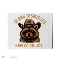 Class Dismissed Now Go On Git Last Day Of School Raccoon Mousepad thumb 0