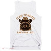 Class Dismissed Now Go On Git Last Day Of School Raccoon Tank Top thumb 0