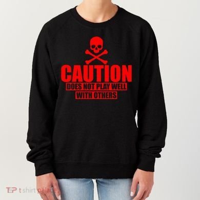 Caution Does Not Play Well With Others Women's Sweatshirt