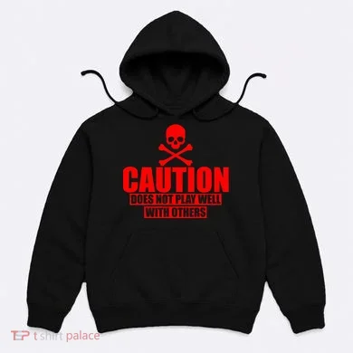 Caution Does Not Play Well With Others Hoodie