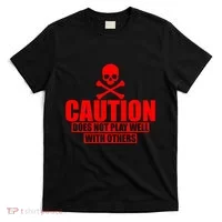 Caution Does Not Play Well With Others T-Shirt thumb 0