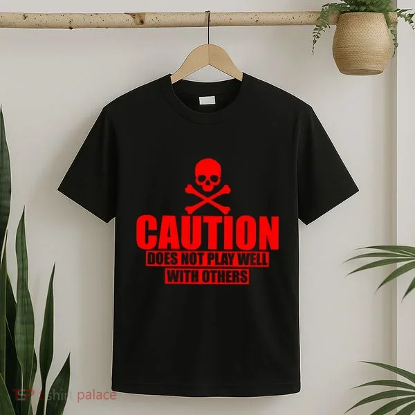 Caution Does Not Play Well With Others T-Shirt
