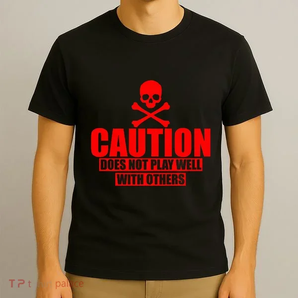 Caution Does Not Play Well With Others T-Shirt
