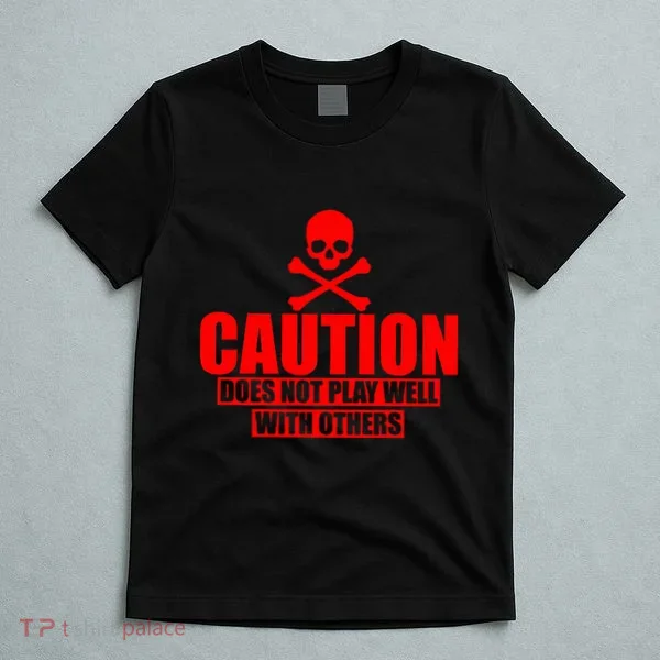 Caution Does Not Play Well With Others T-Shirt