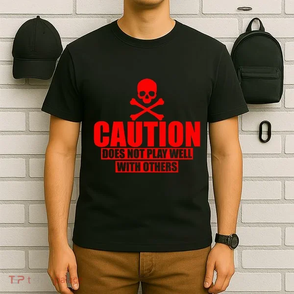 Caution Does Not Play Well With Others T-Shirt