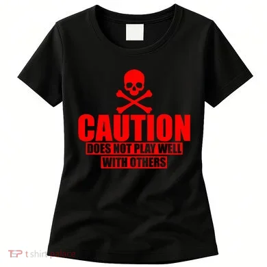 Caution Does Not Play Well With Others Women's T-Shirt