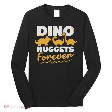 Chicken Dino Nuggets Lover Dino Nuggets Forever Funny Long Sleeve Shirt