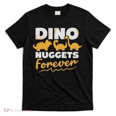 Chicken Dino Nuggets Lover Dino Nuggets Forever Funny T-Shirt