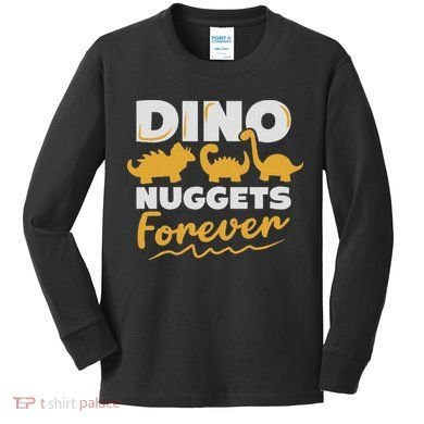 Chicken Dino Nuggets Lover Dino Nuggets Forever Funny Kids Long Sleeve Shirt