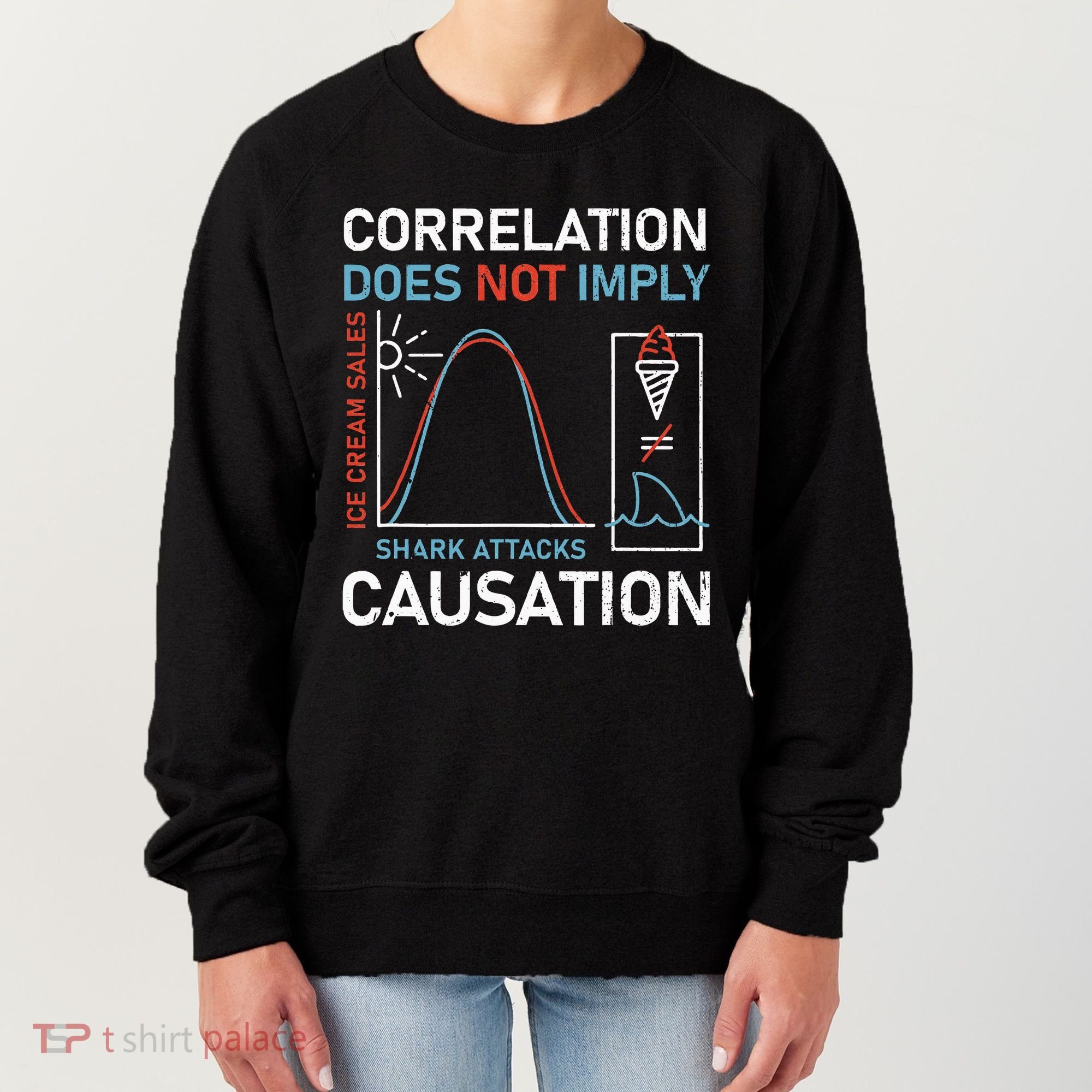 Correlation Does Not Imply Causation Women's Sweatshirt