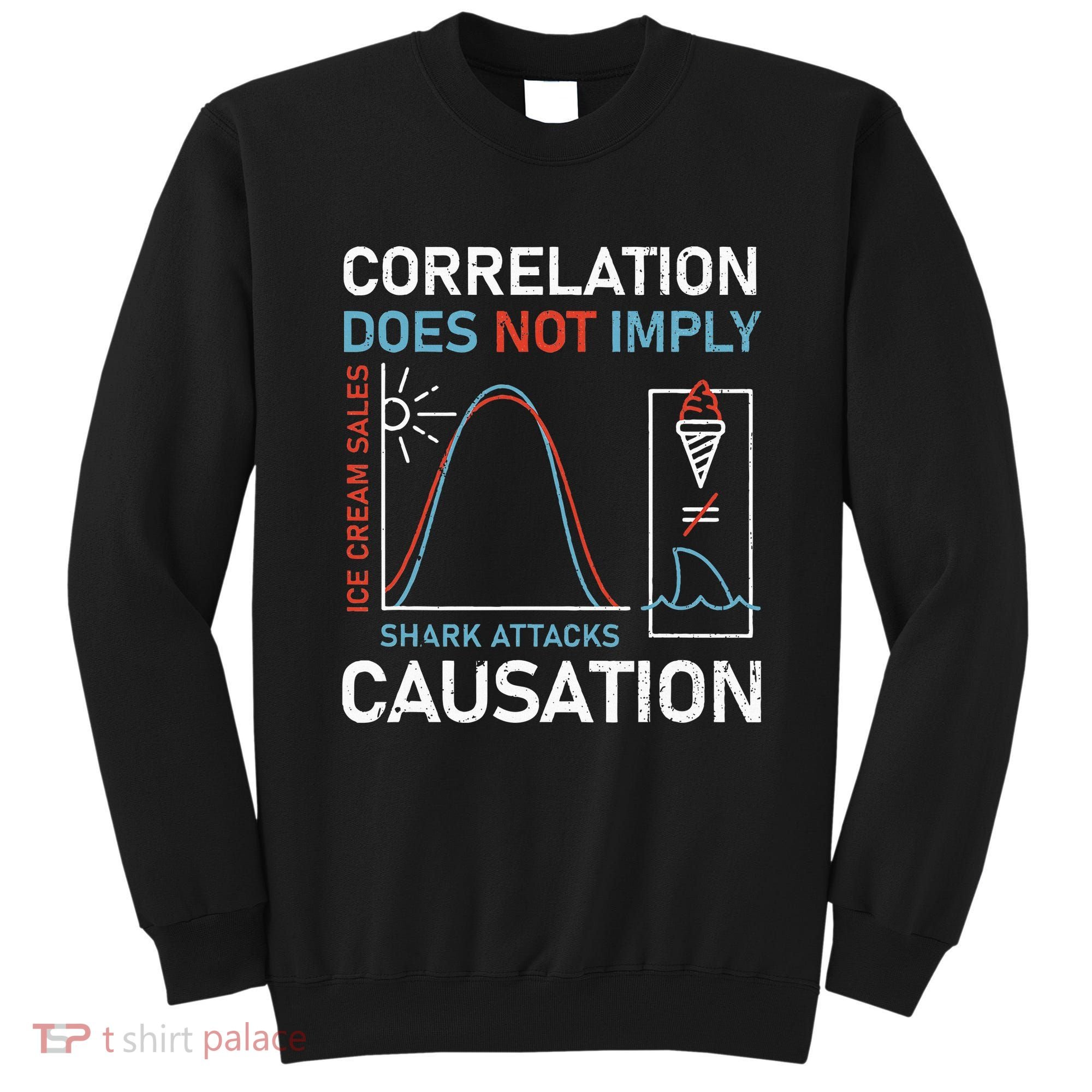 Correlation Does Not Imply Causation Sweatshirt