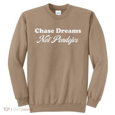 Chase Dreams Not Pendejos Dreaming Quote Sweatshirt