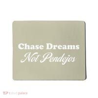 Chase Dreams Not Pendejos Dreaming Quote Mousepad thumb 0
