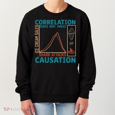 Correlation Does Not Imply Causation Shark Attacks Ice Cream Gift Women's Sweatshirt
