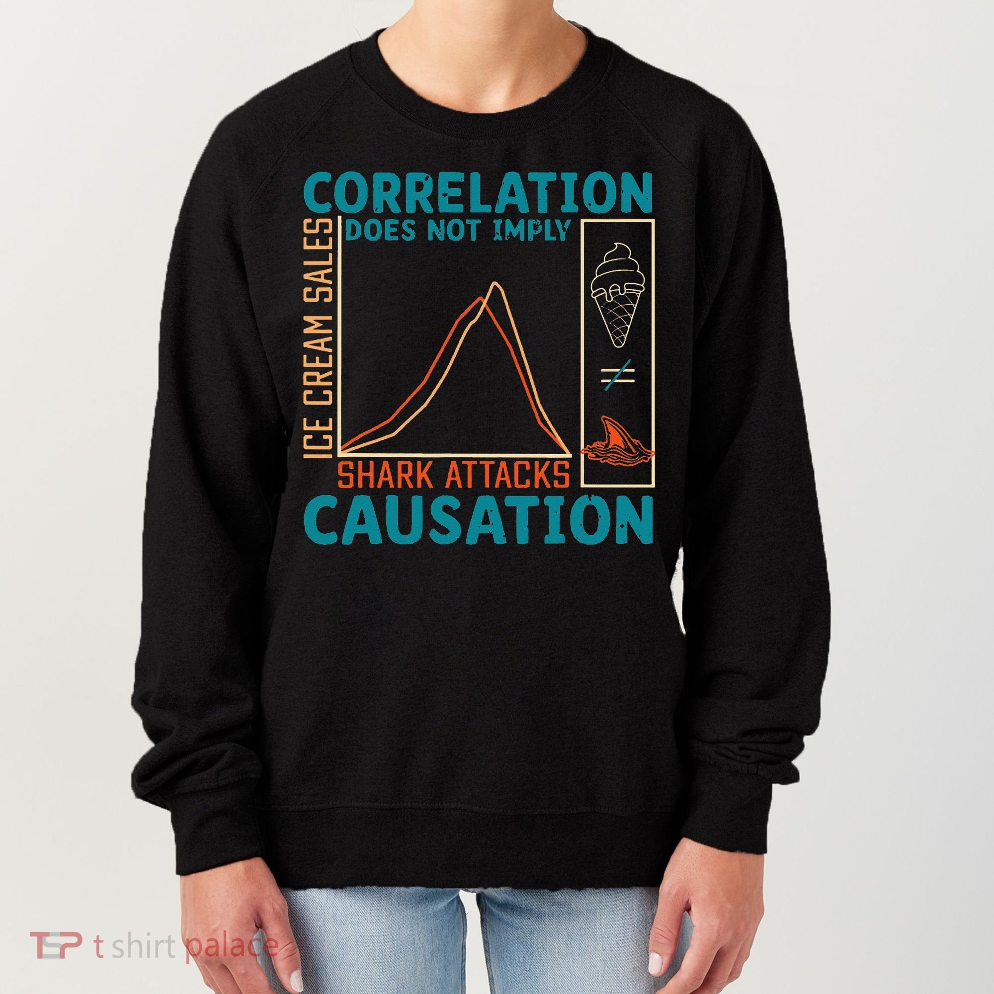 Correlation Does Not Imply Causation Shark Attacks Ice Cream Gift Women's Sweatshirt