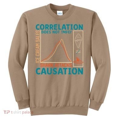 Correlation Does Not Imply Causation Shark Attacks Ice Cream Gift Sweatshirt