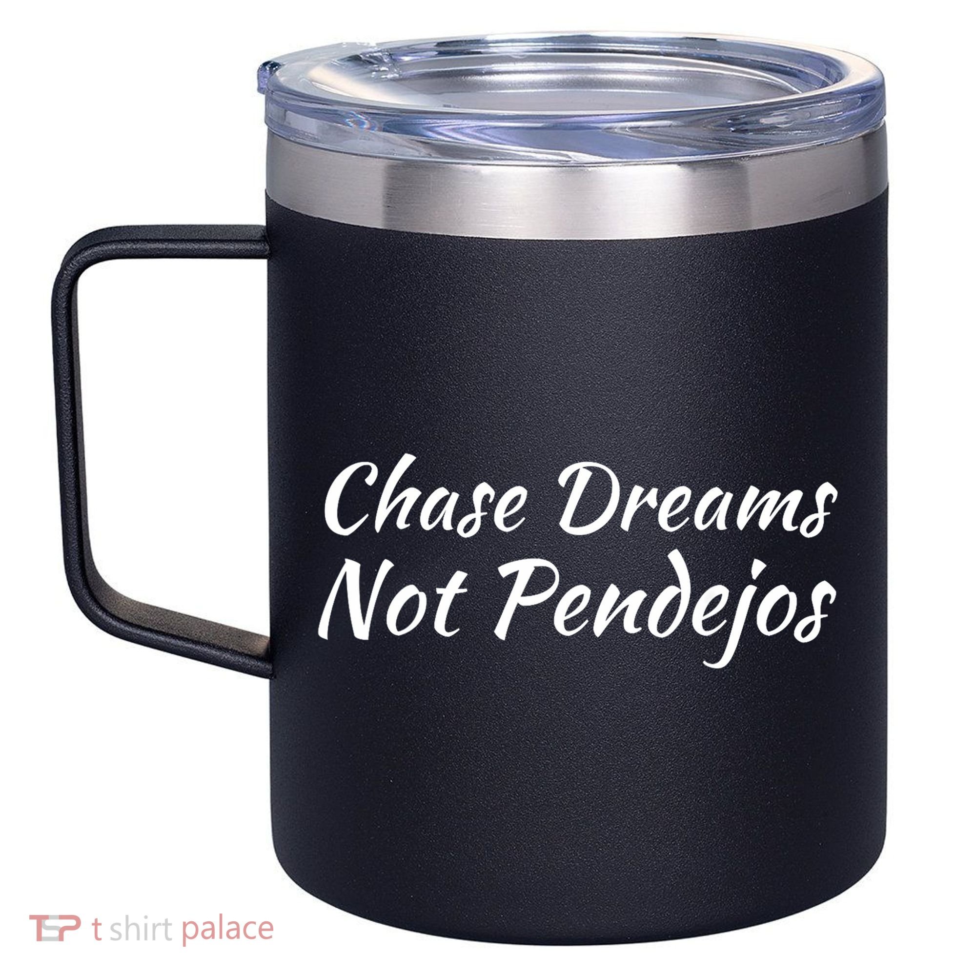 Chase Dreams Not Pendejos Hustlers Dreamers Inspirational 12oz Stainless Steel Coffee Mug