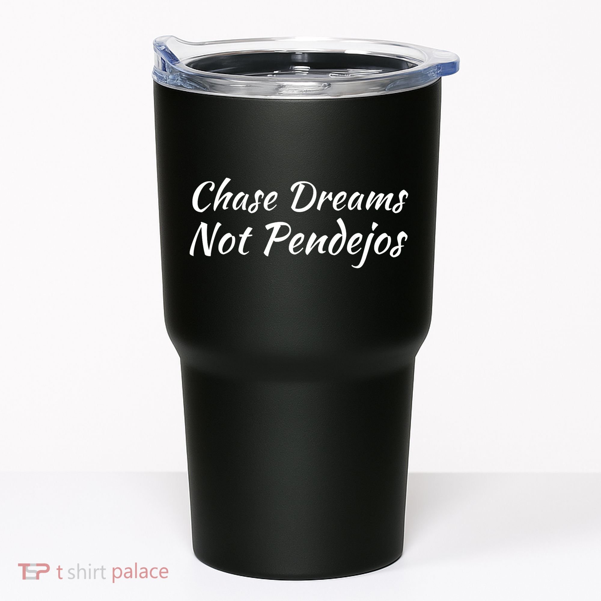 Chase Dreams Not Pendejos Hustlers Dreamers Inspirational Tumbler